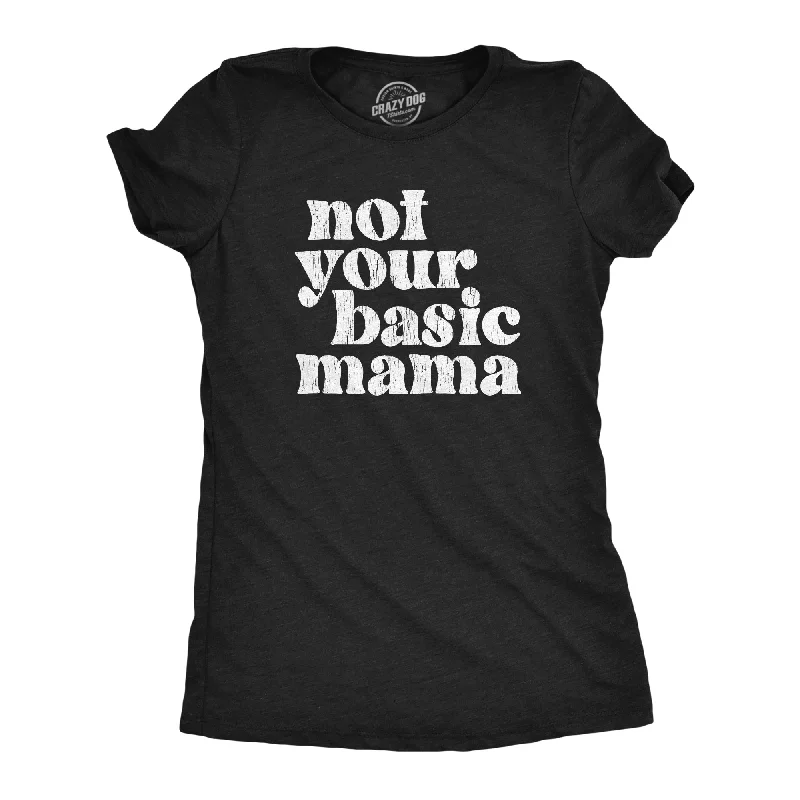 High-end Design Not Your Basic Mama Women's T Shirt