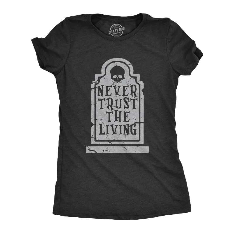 Cozy Sweaters Never Trust The Living Women's T Shirt