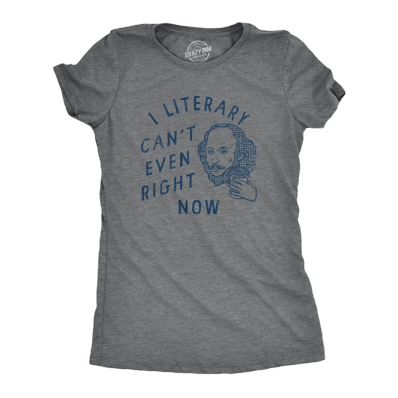 Fresh And Natural I Literary Cant Even Right Now Women's T Shirt