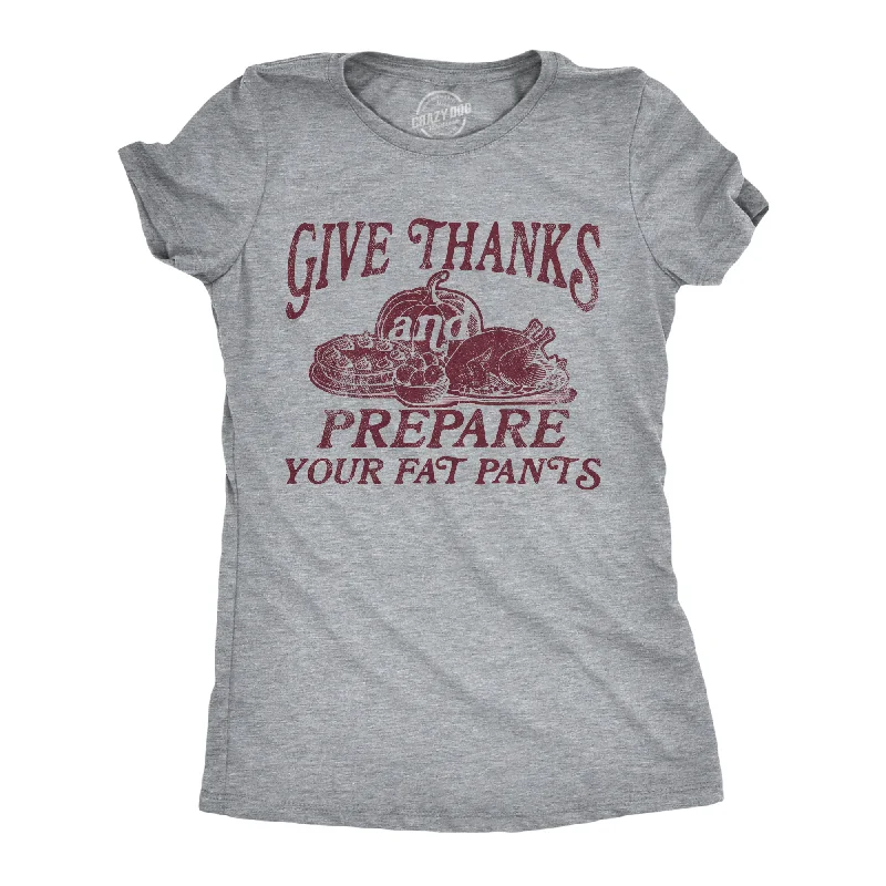 Fashion Innovation Give Thanks And Prepare Your Fat Pants Women's T Shirt