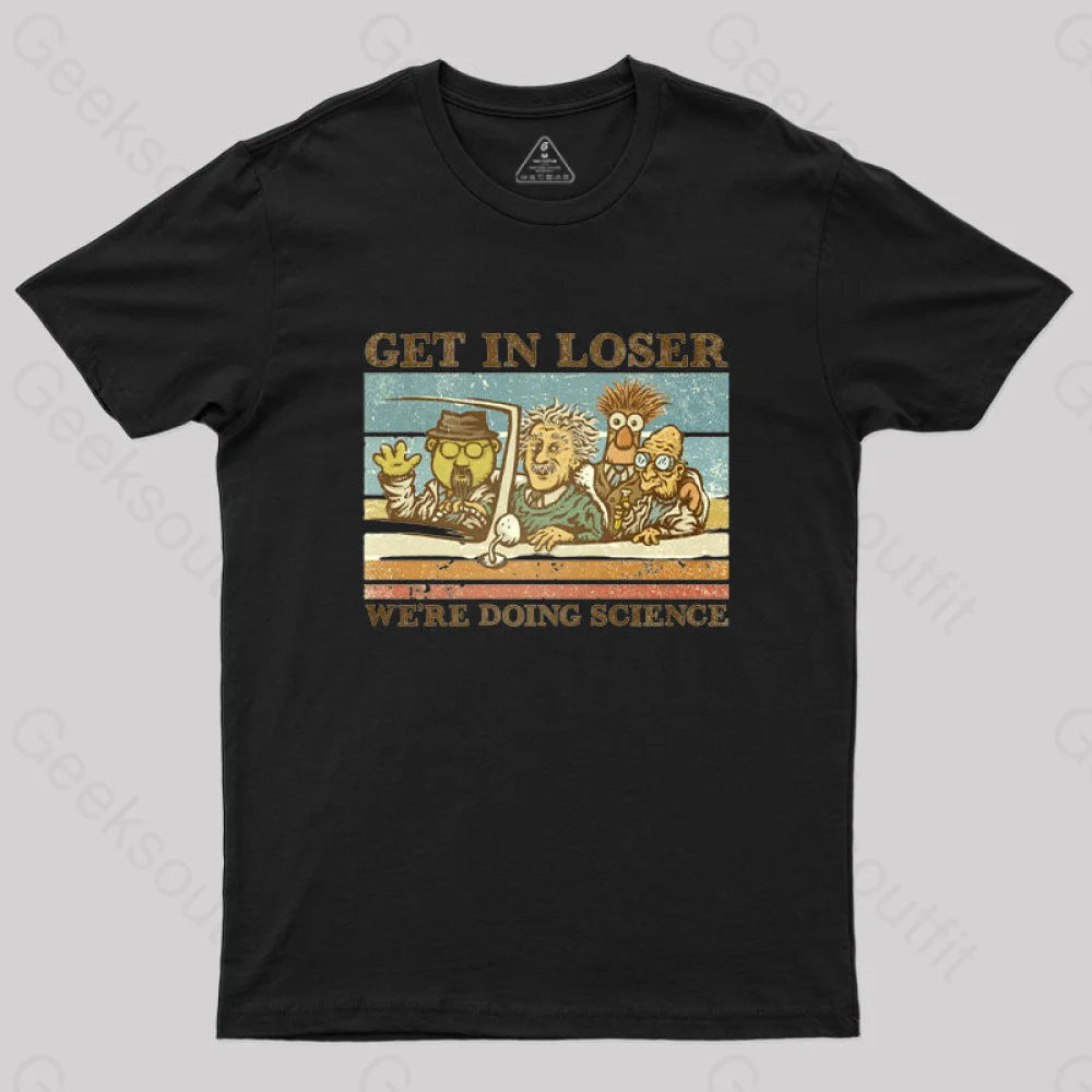 Cool Summer Get in Loser We're Doing Science T-Shirt