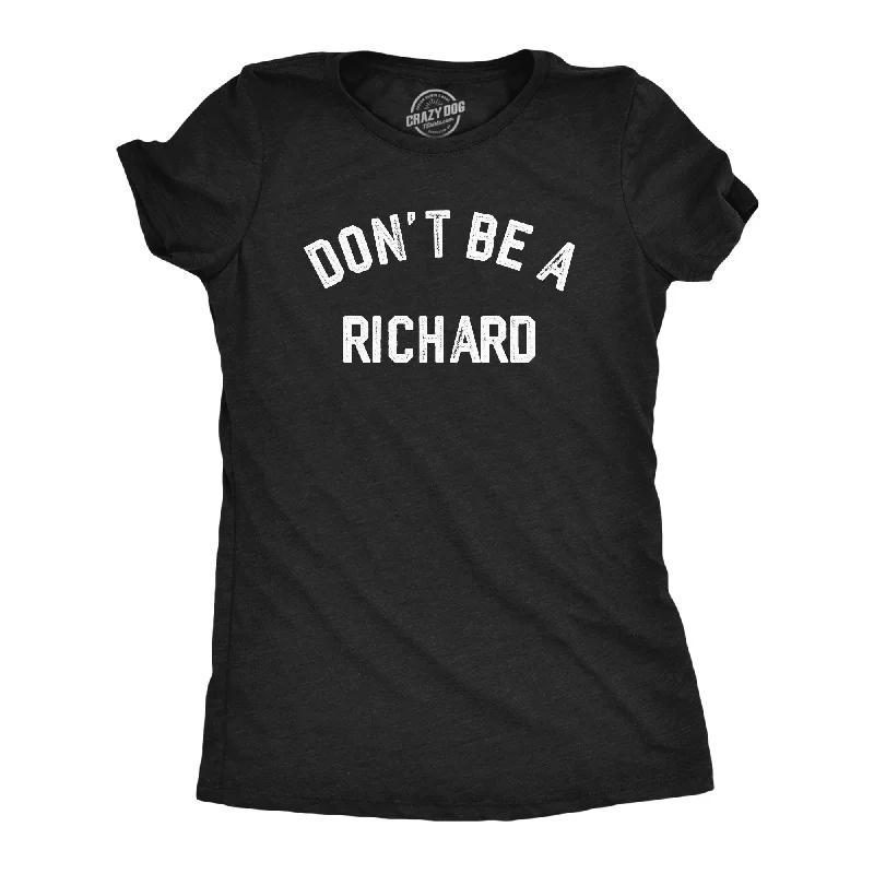 Elegant and noble Dont Be A Richard Women's T Shirt