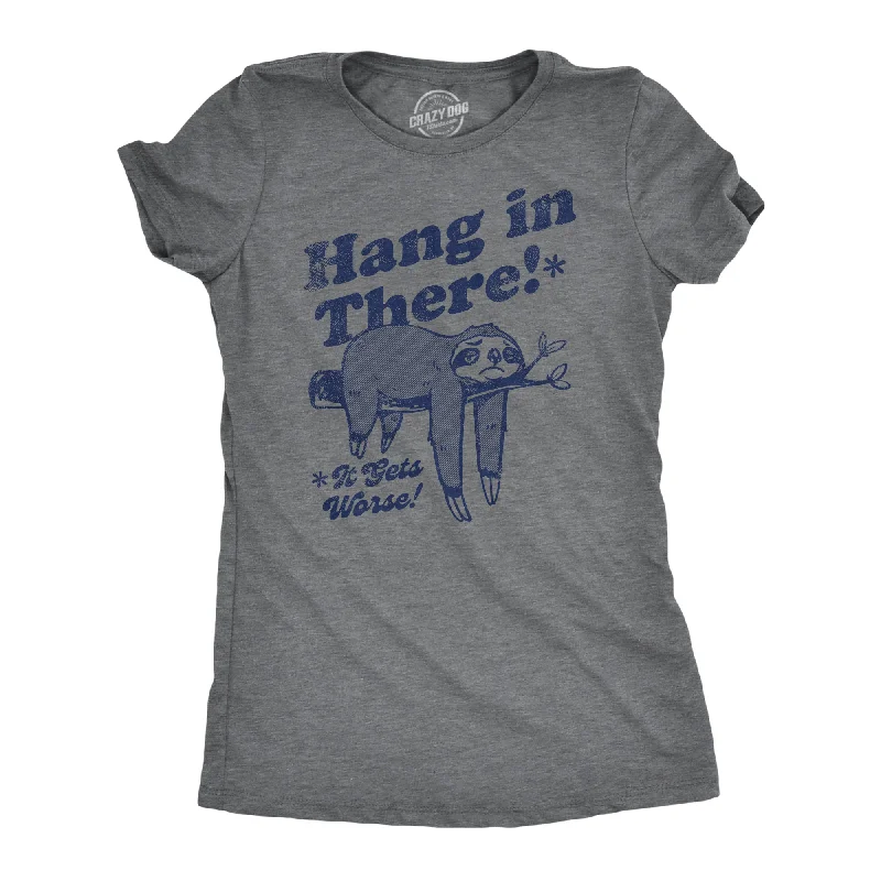Fashion Pioneer Hang In There It Gets Worse Women's T Shirt